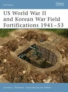US World War II and Korean War Field Fortifications 1941-53 (Osprey Fortress 29)