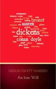 «An Iron Will» by Orison Swett Marden