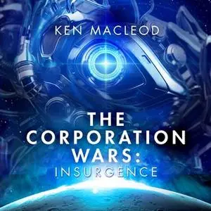 «The Corporation Wars: Insurgence» by Ken MacLeod