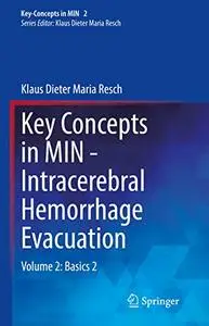 Key Concepts in MIN - Intracerebral Hemorrhage Evacuation Volume 2: Basics 2 (Repost)