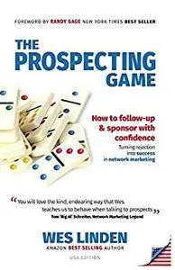 The Prospecting Game: How to Follow-Up & Sponsor with Confidence, Turning Rejection into Success in Network Marketing