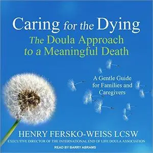 Caring for the Dying: The Doula Approach to a Meaningful Death [Audiobook]