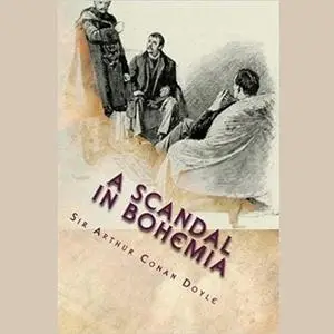 «A Scandal in Bohemia» by Arthur Conan Doyle,Sir Arthur Conan Doyle