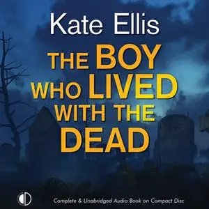 «The Boy Who Lived with the Dead» by Kate Ellis