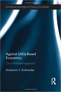 Against Utility-Based Economics: On a Life-Based Approach