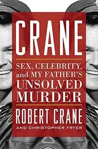 Crane: Sex, Celebrity, and My Father’s Unsolved Murder