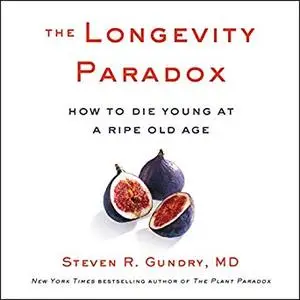 The Longevity Paradox: How to Die Young at a Ripe Old Age [Audiobook]