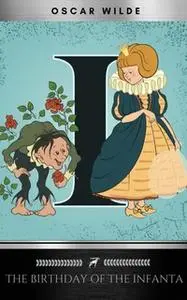 «The Birthday of the Infanta» by Oscar Wilde,Silver Deer Classics