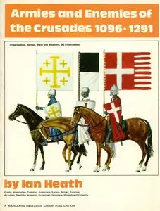 Armies and enemies of the crusades, 1096-1291: Organization, tactics, dress and weapons