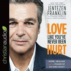 Love Like You've Never Been Hurt: Hope, Healing and the Power of an Open Heart [Audiobook]