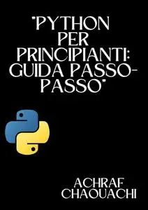 Python per Principianti: Guida Passo-Passo: Python for Beginners: Step-by-Step Guide (Italian Edition)