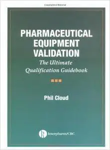 Pharmaceutical Equipment Validation: The Ultimate Qualification Guidebook (Repost)