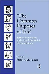 ‘The Common Purposes of Life’: Science and society at the Royal Institution of Great Britain