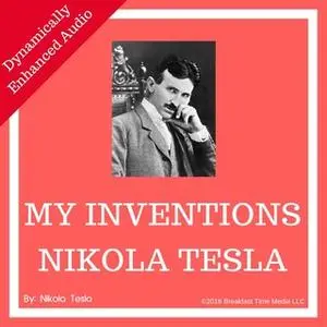 «My Inventions: The Autobiography of Nikola Tesla» by Nikola Tesla