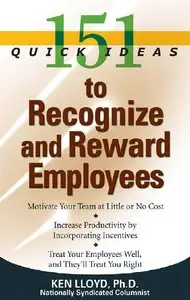 Ken Lloyd - 151 Quick Ideas to Recognize and Reward Employees