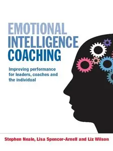 Emotional Intelligence Coaching: Improving Performance for Leaders, Coaches and the Individual (repost)