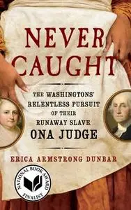 «Never Caught» by Erica Armstrong Dunbar