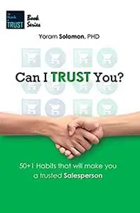 Can I Trust You?: 50+1 Habits that will make you a trustworthy salesperson