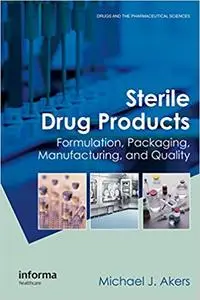 Sterile Drug Products: Formulation, Packaging, Manufacturing and Quality