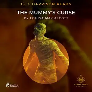 «B. J. Harrison Reads The Mummy's Curse» by Louisa May Alcott