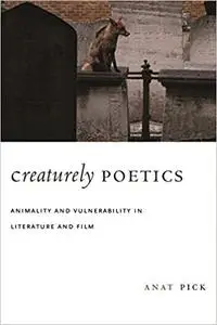 Creaturely Poetics: Animality and Vulnerability in Literature and Film (Repost)