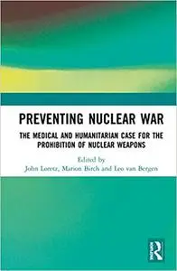 Preventing Nuclear War: The Medical and Humanitarian Case for the Prohibition of Nuclear Weapons
