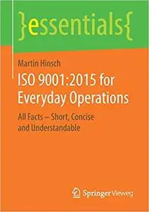 ISO 9001: 2015 for Everyday Operations : All Facts - Short, Concise and Understandable