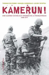 Thomas Deltombe, Jacob Tatsitsa, Manuel Domergue, "Kamerun! Une guerre cachée aux origines de la Françafrique (1948 - 1971)"