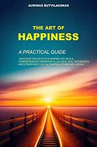 The Art of Happiness: A Practical Guide