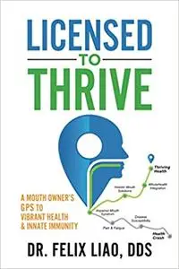 Licensed to Thrive: A Mouth Owner’s GPS to Vibrant Health & Innate Immunity