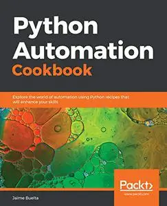 Python Automation Cookbook: Explore the world of automation using Python recipes that will enhance your skills (Repost)