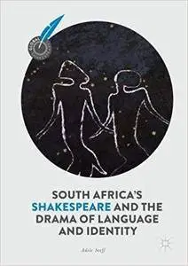 South Africa's Shakespeare and the Drama of Language and Identity (Global Shakespeares)