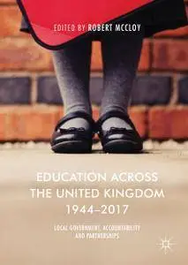 Education Across the United Kingdom 1944–2017: Local Government, Accountability and Partnerships