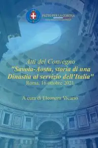 Atti del Convegno “Savoia-Aosta, storia di una Dinastia al servizio dell’Italia”