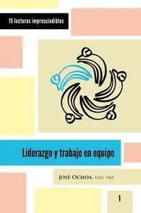 «Liderazgo y trabajo en equipo» by José Ochoa