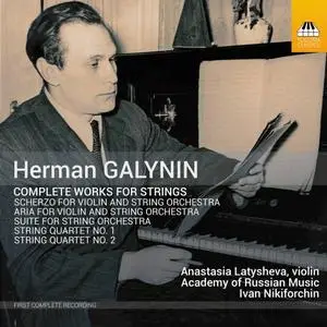 Anastasia Latysheva, Academy of Russian Music & Ivan Nikiforchin - Herman Galynin: Complete Works for Strings (2020)