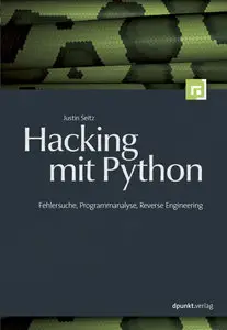 Hacking mit Python Fehlersuche, Programmanalyse, Reverse Engineering (Repost)