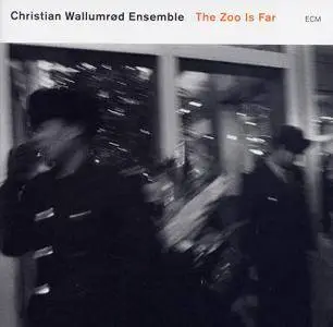 Christian Wallumrød Ensemble - The Zoo Is Far (2007)