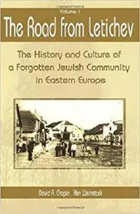 The Road from Letichev, Vol. 1 : The History and Culture of a Forgotten Jewish Community in Eastern Europe