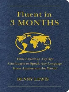 Fluent in 3 Months: How Anyone at Any Age Can Learn to Speak Any Language from Anywhere in the World [Repost] 