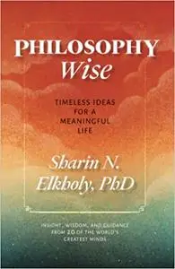 Philosophy Wise: Timeless Ideas for a Meaningful Life