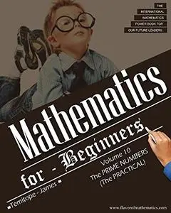 The Prime Numbers (Advance Level) Practical: Mathematics for Beginners