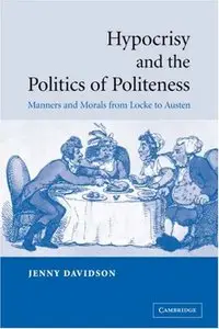 Hypocrisy and the Politics of Politeness: Manners and Morals from Locke to Austen