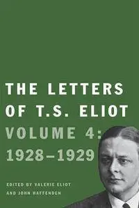 The Letters of T. S. Eliot: Volume 4: 1928-1929