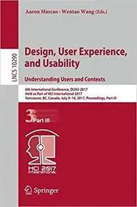 Design, User Experience, and Usability: Understanding Users and Contexts, Part III