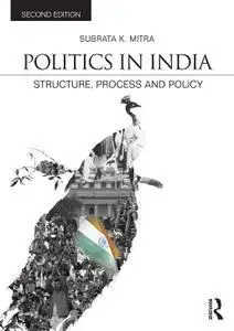 Politics in India: Structure, Process and Policy (2nd Edition)