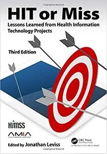 HIT or Miss, 3rd Edition: Lessons Learned from Health Information Technology Projects  Ed 3