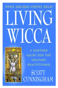 Living Wicca: A Further Guide for the Solitary Practitioner