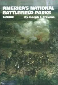America's National Battlefield Parks: A Guide by Joseph E. Stevens