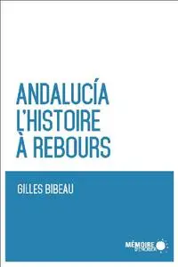 Gilles Bibeau, "Andalucia, l'histoire à rebours"